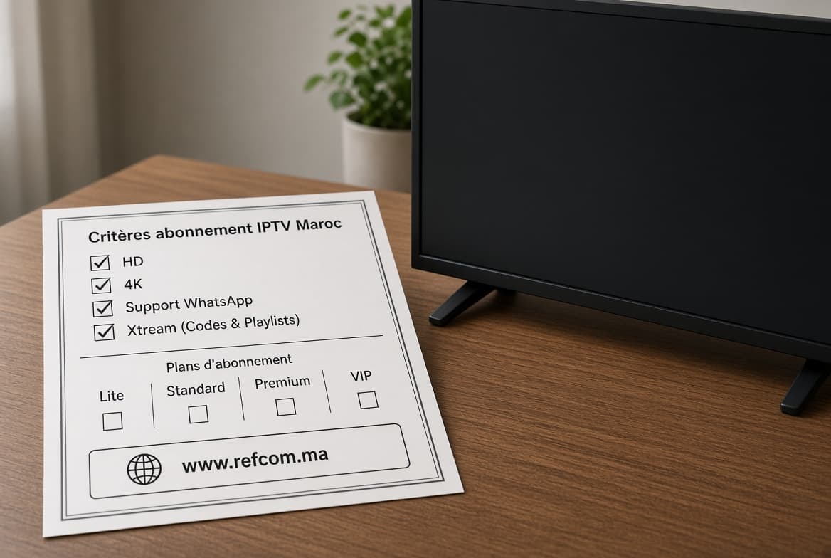 Liste de critères pour comparer les abonnements IPTV au Maroc